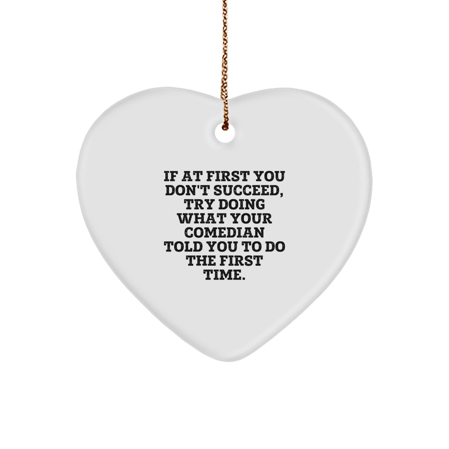 Funny Comedian Heart Ornament Gifts from Men for Comedian Friends - If 'At First You Don't Succeed' Heart Decoration - Image 1