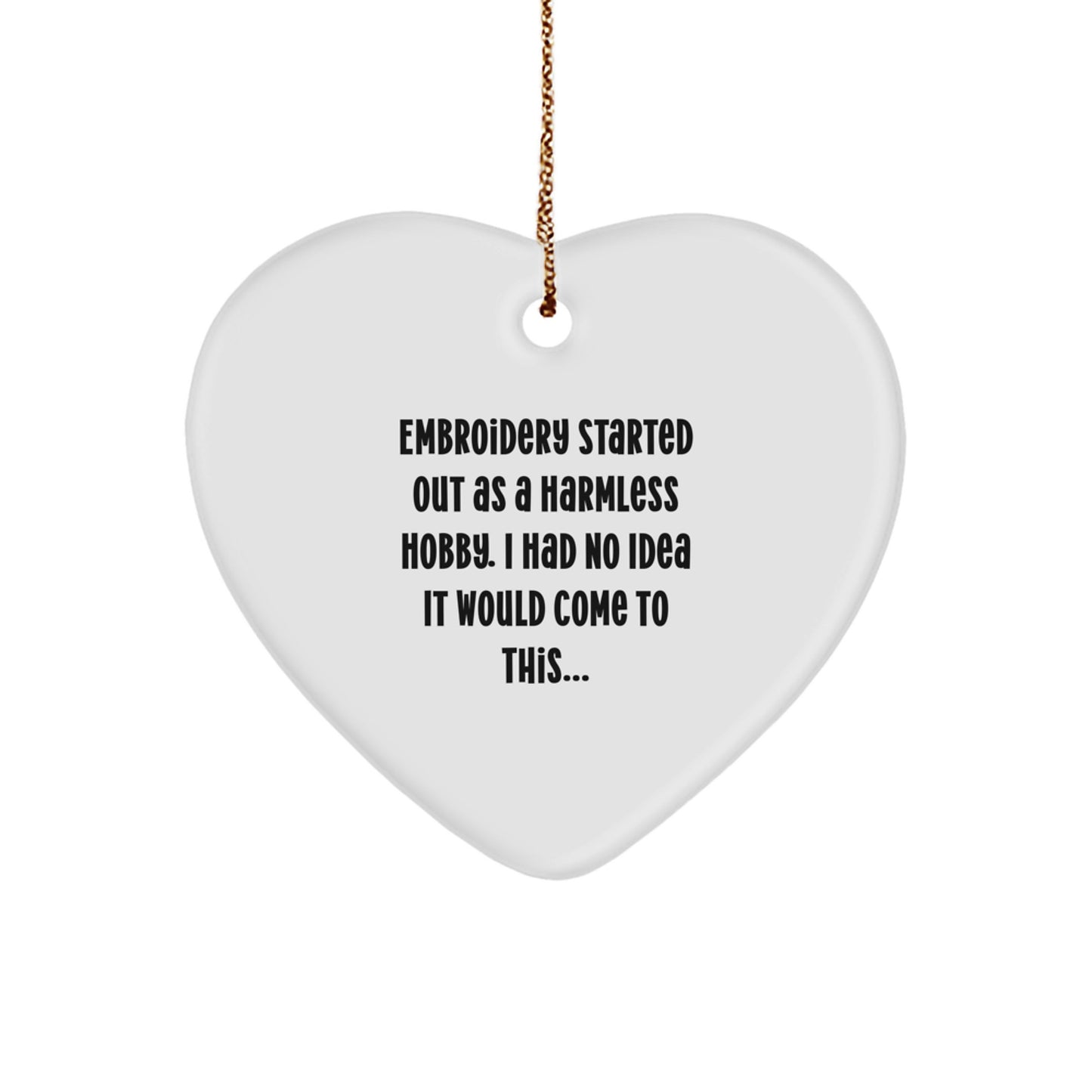 Funny Embroidery Gifts for Women from Family - Heart Ornament Started Out As A Harmless Hobby, Embroidery Lover Christmas Unique Gifts - Image 1