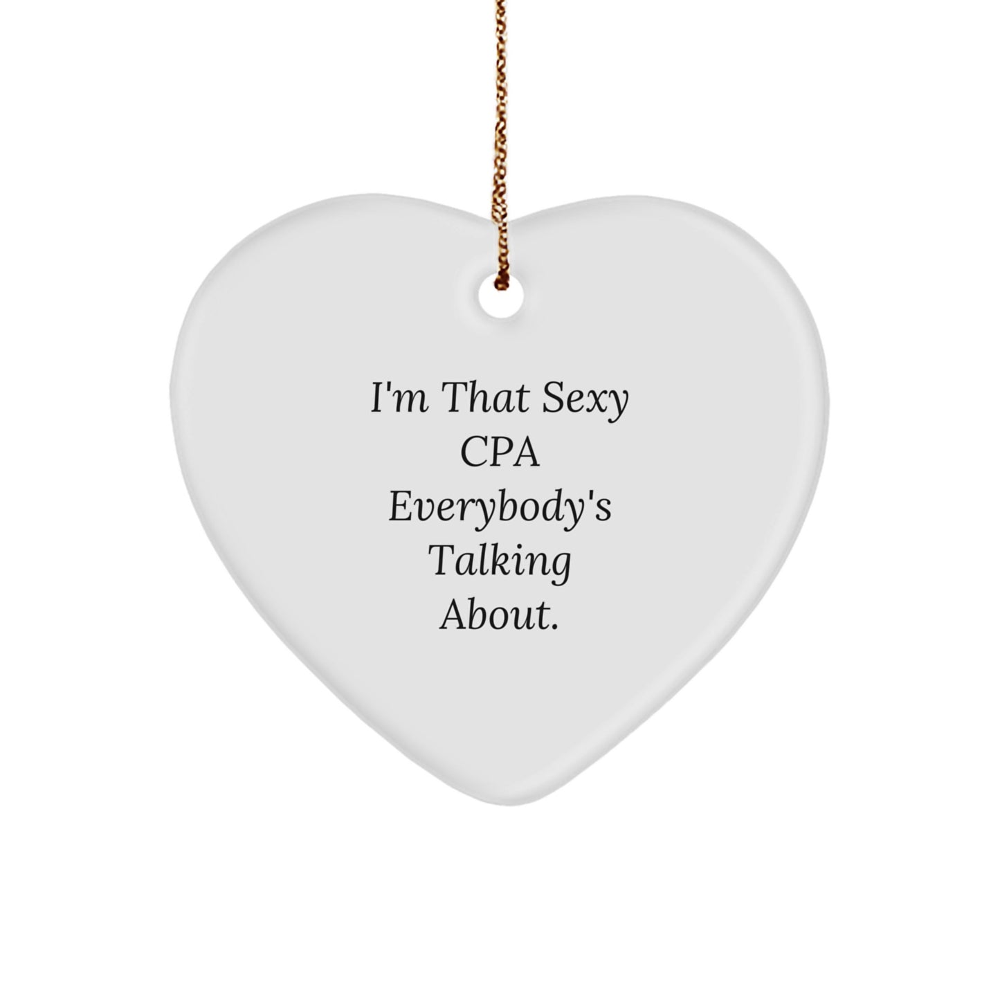 Funny CPA Gifts from Friends, Heart Shaped Ornament for CPA, I'm That Sexy Cpa Everybody's Talking About Christmas Unique Gifts - Image 1