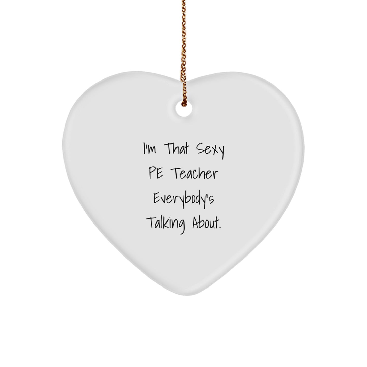 Funny PE Teacher Quotes Heart Ornament, I'm That Sexy PE Teacher Gifts for Him, Cute Christmas Unique Gifts from Friends for Men - Image 1