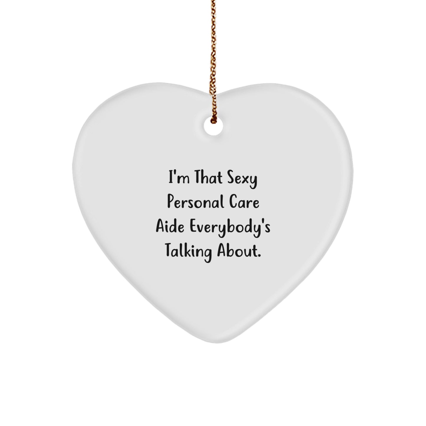 Funny Personal Care Aide Gifts from Friends for Christmas Unique Heart Ornament, 'I'm That Sexy Personal Care Aide Everybody's Talking About.' - Image 1