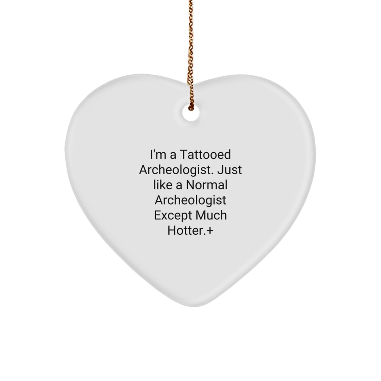 Funny Archeologist Gifts for Men - Heart Ornament from Men - Unique Christmas Unique Gifts for the Tattooed Archeologist in Your Life, 'I'm A Tattooed Archeologist' - Image 1