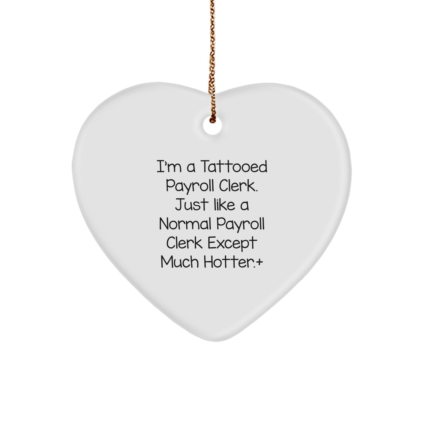 Funny Gift for Payroll Clerk Friends, White Heart Ornament, 'I'm A Tattooed Payroll Clerk' Design, Perfect for Coworkers, Christmas Unique Gifts from Men to Women - Image 1