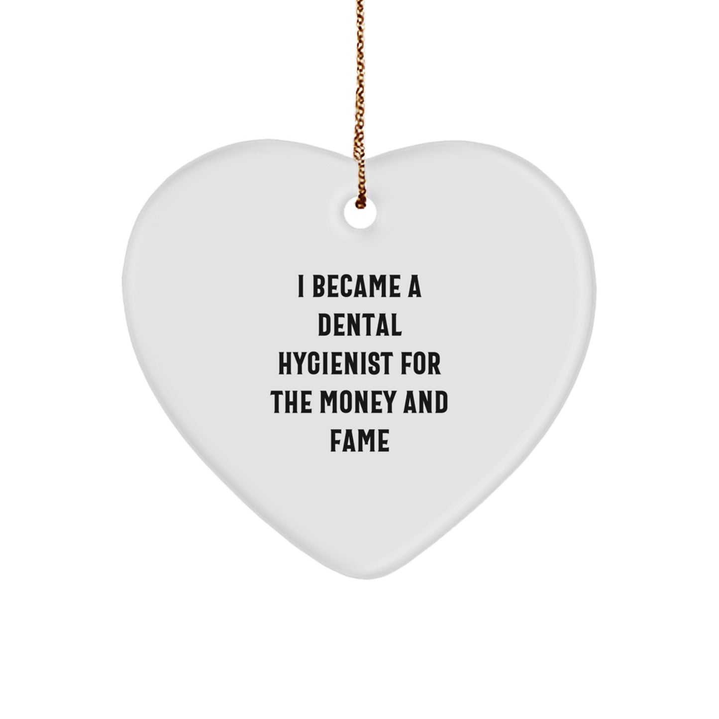 Funny Dental Hygienist Gifts from Friends, Heart Ornament Quote I Became A Dental Hygienist For The Money And Fame, Perfect Christmas Unique Gifts for Women Dental Hygienists - Image 1