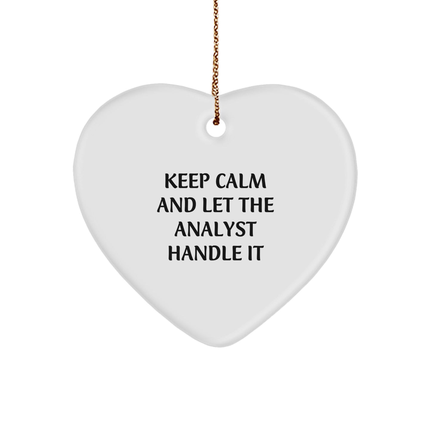Funny Analyst Christmas Heart Ornament - 'Keep Calm And Let The Analyst Handle It'