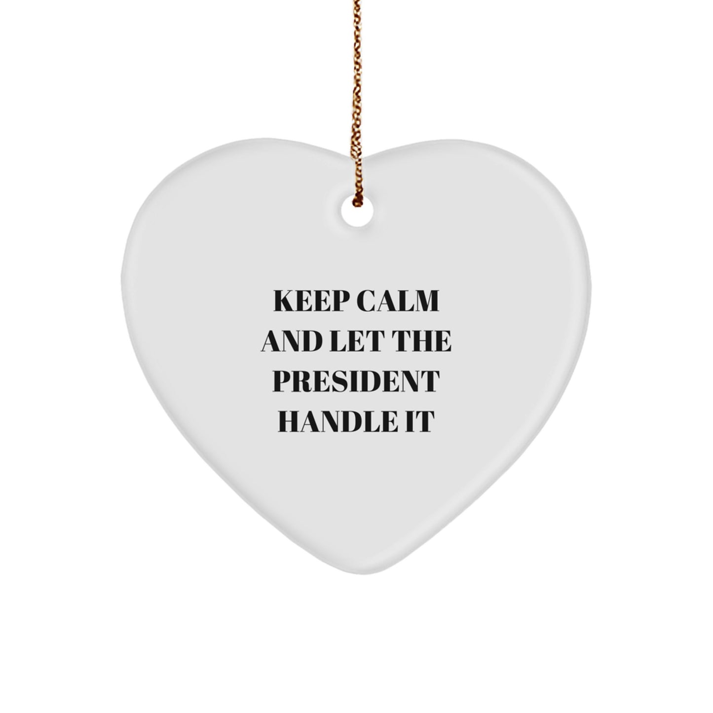 Gifts from Family and Friends, Funny President Heart Ornament, Keep Calm And Let The President Handle It Christmas Decorations - Image 1