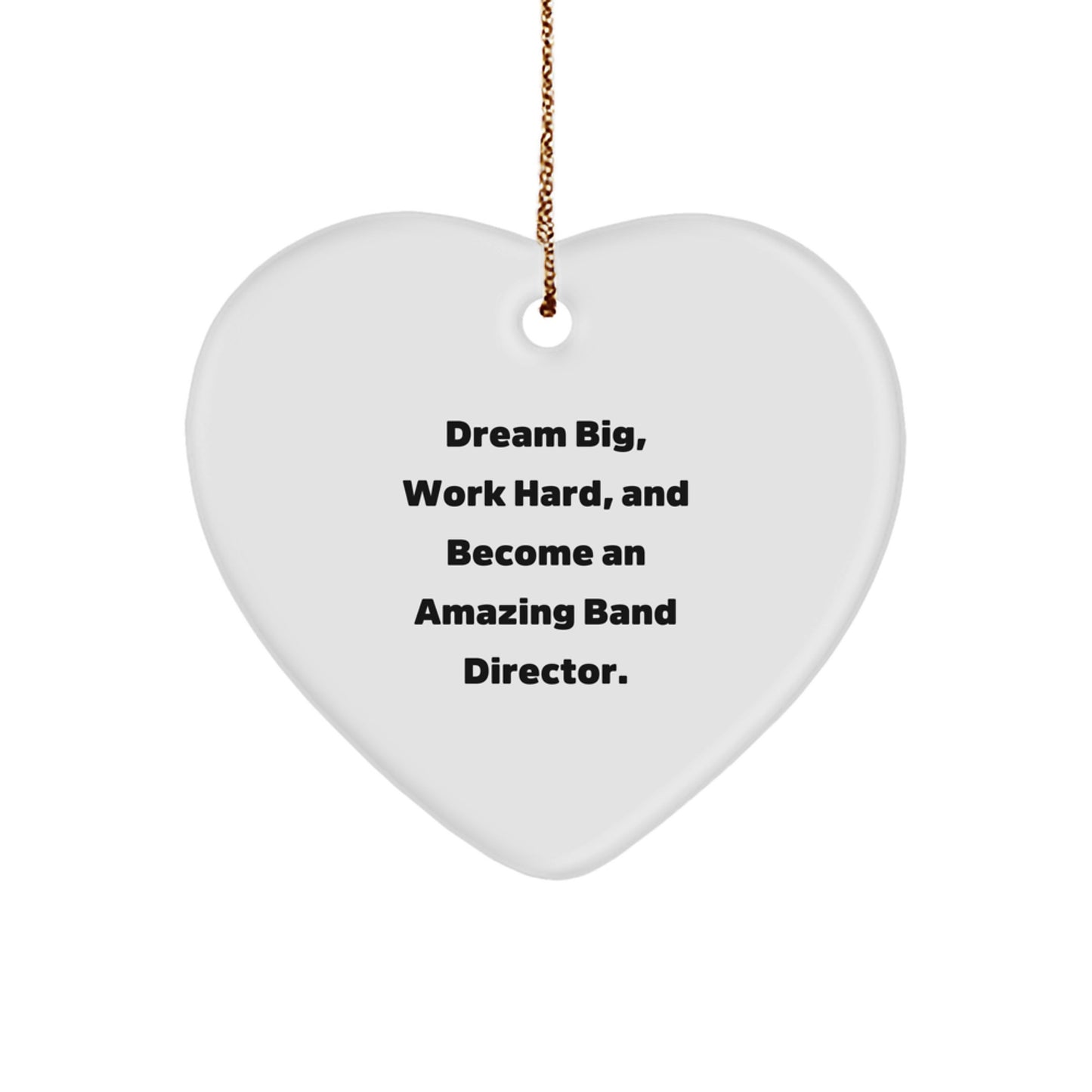 Funny Band Director Heart Ornament Gifts from Friends, Men, Women, and Family for Christmas Unique Presents - Dream Big, Work Hard, Become Amazing - Image 1