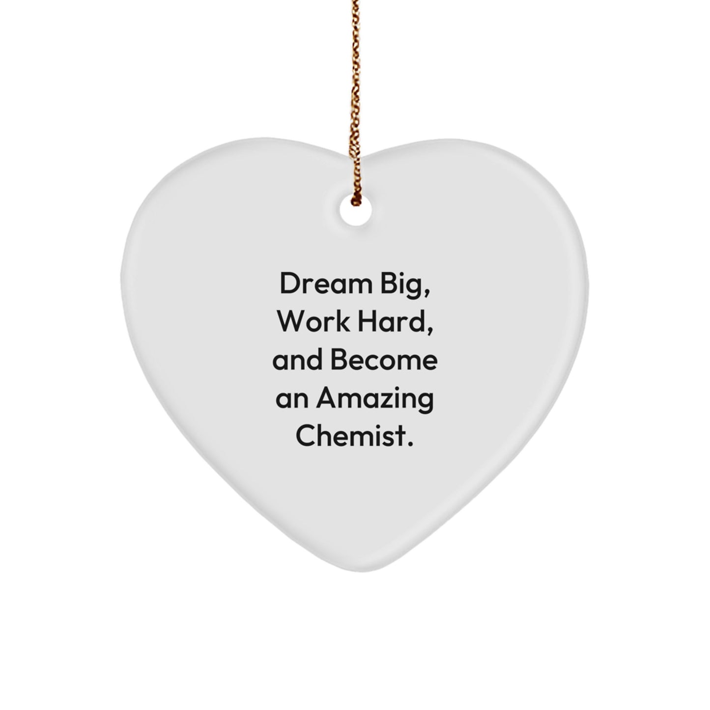 Funny Chemist Gifts, Heart Ornament for Lab Lovers, Dream Big, Work Hard, And Become An Amazing Chemist. Christmas Unique Gifts from Friends, Coworkers to Family Members - Image 1