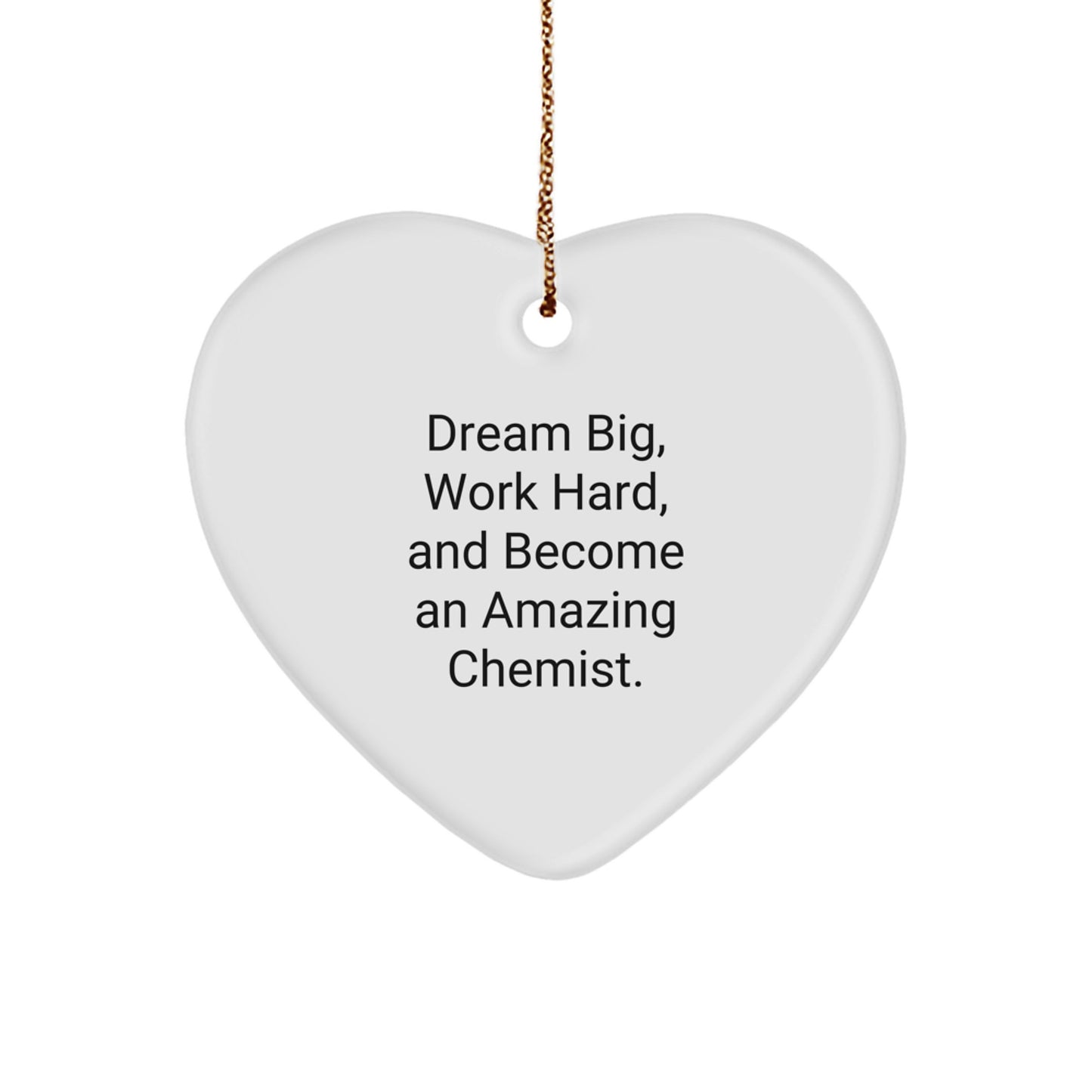 Funny Inspirational Chemist Gifts from Friends and Family, Heart Ornament, Dream Big Quote, Christmas Unique Gifts - Image 1