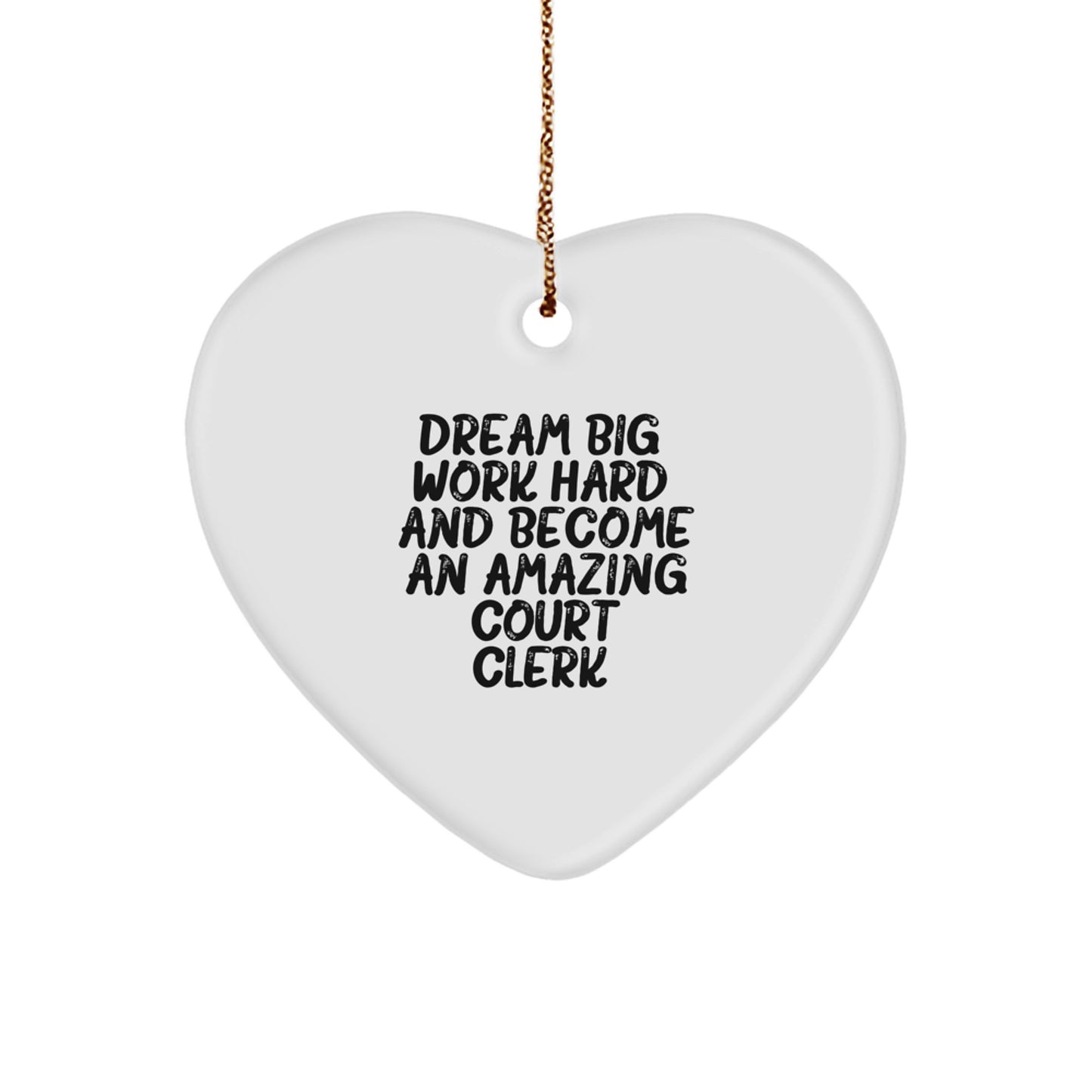 Inspirational Court Clerk Heart Ornament, 'Dream Big, Work Hard, And Become An Amazing Court Clerk.' Gifts from Friends for Court Clerks, Christmas Unique Gifts - Image 1