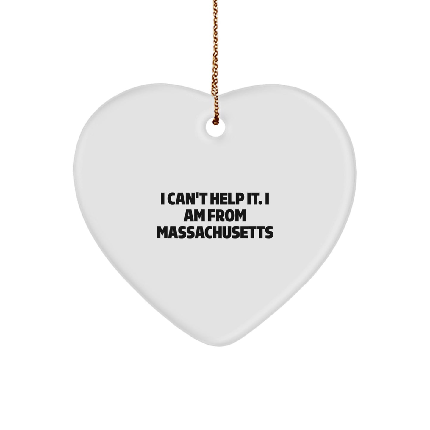 'I Can't Help It, I Am From Massachusetts' Funny Heart Ornament Gifts from Massachusetts for Massachusetts Men Women Friends Family - Image 1