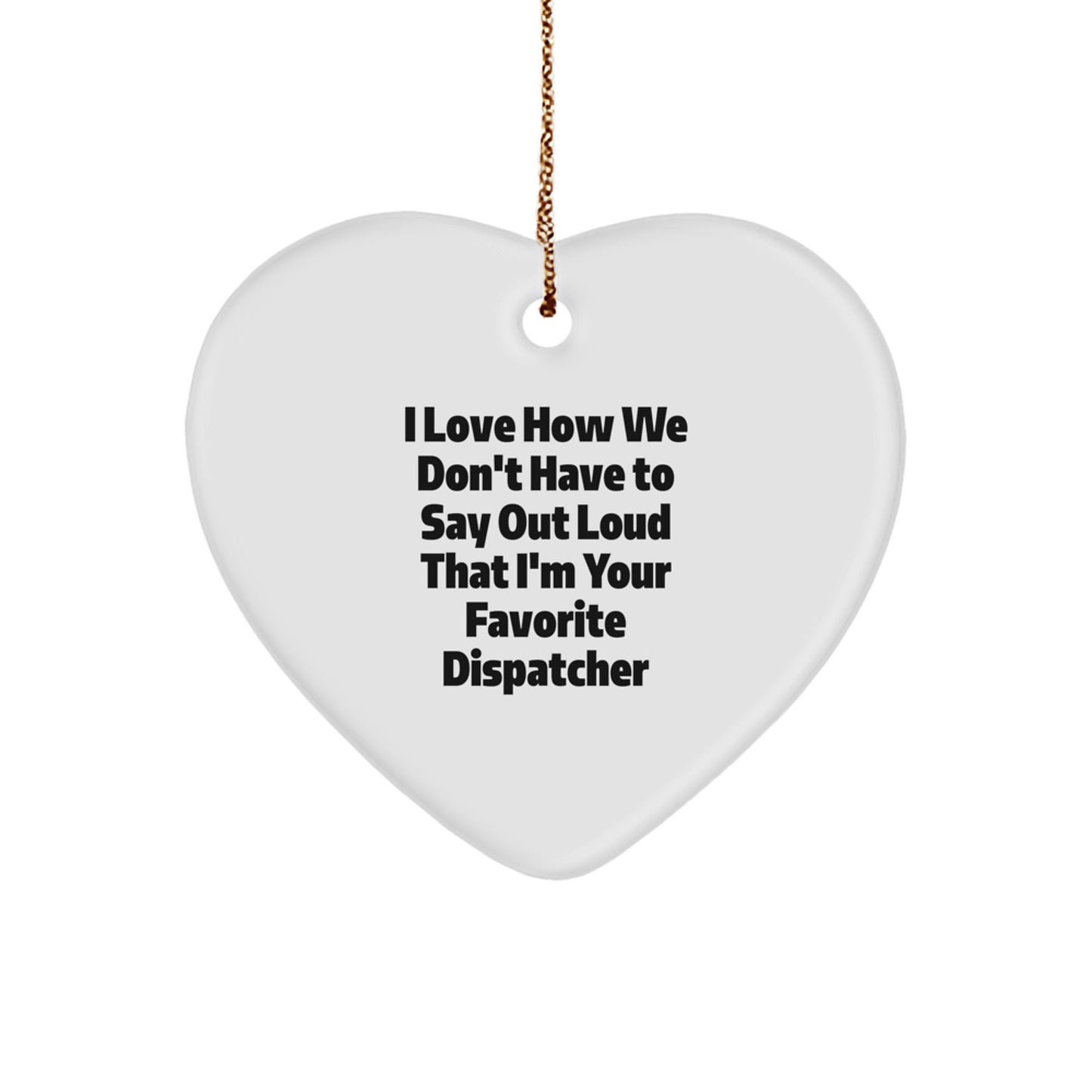 Funny Dispatcher Gifts from Men, Unique Heart Ornament for Favorite Dispatcher, Christmas Unique Gifts - Image 1