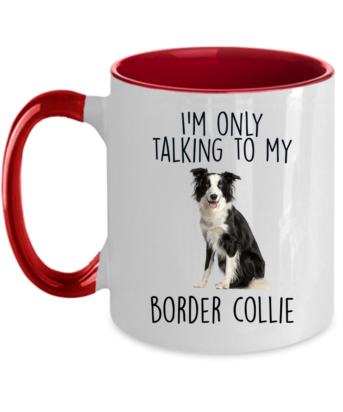 Funny Border Collie Ceramic Coffee Mug I'm Only Talking to my Border Collie Dog - Mallard Moon Gift Shop