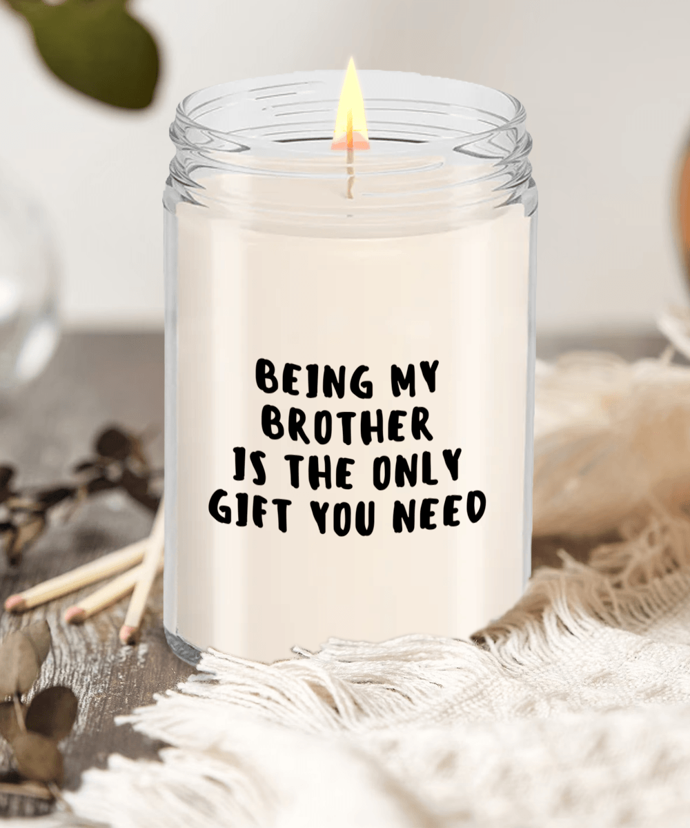 Brother Gift Ideas - Being My Brother is The Only Gift You Need Scented Soy Candle - Mallard Moon Gift Shop