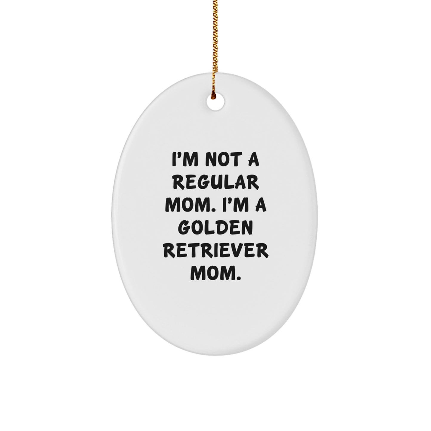 Funny Golden Retriever Mom Gifts for Christmas - 'I'm Not A Regular Mom. I'm A Golden Retriever Mom.' Oval Ornament - Gifts from Mom to Golden Retriever Dog Owner - Image 1