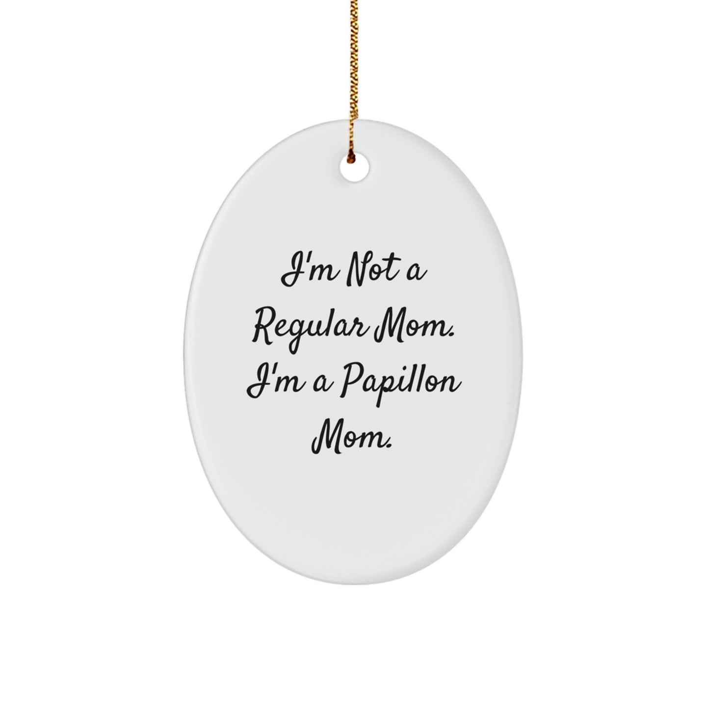 Funny Papillon Dog Oval Ornament Gifts from Mom for Christmas - 'I'm Not A Regular Mom' - Image 1