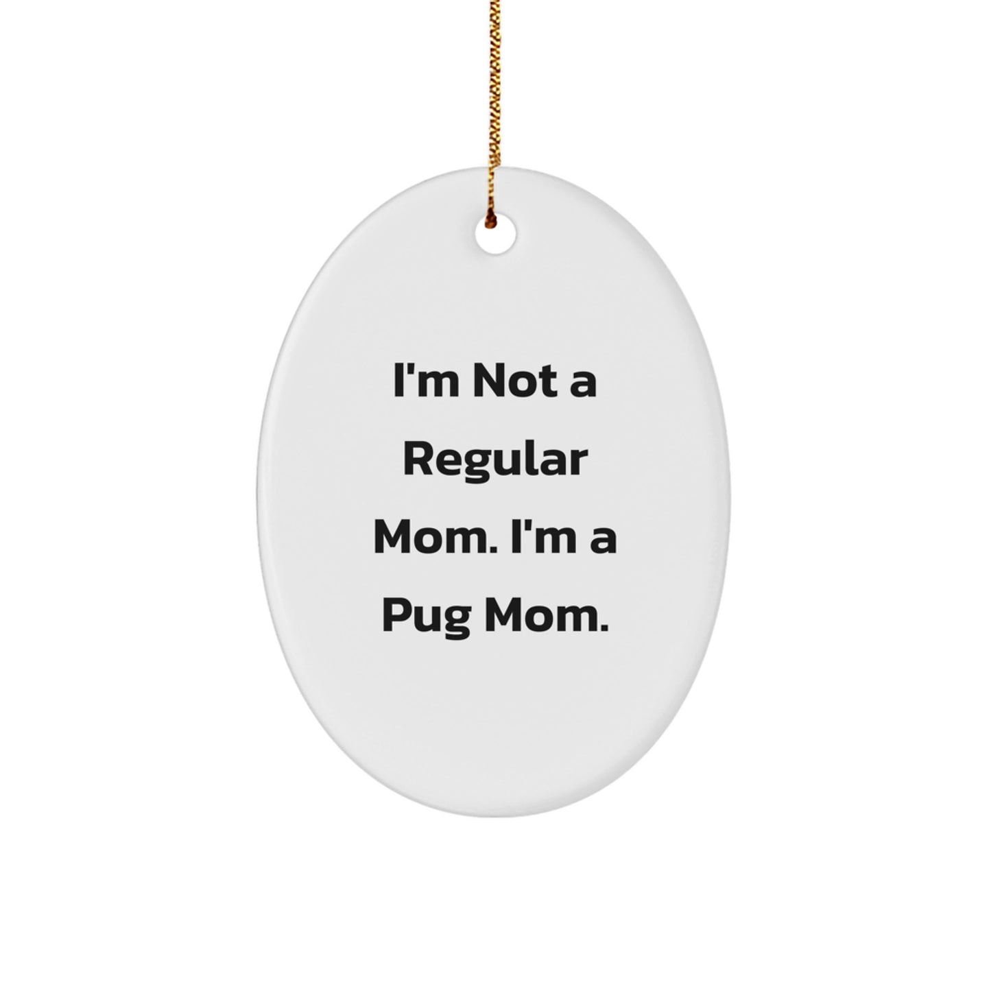 Funny Pug Mom Christmas Unique Gifts from Family to Pug Dog Lover Oval Ornament - Image 1