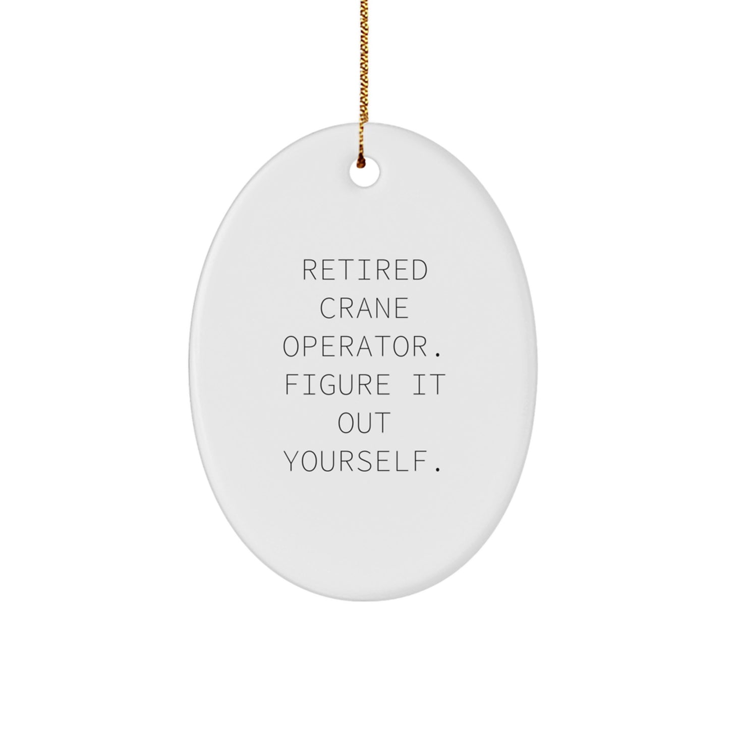 Funny Crane Operator Gifts for Men, Oval Ornament Figur It Out Yourself Christmas Unique Presents from Friends - Image 1