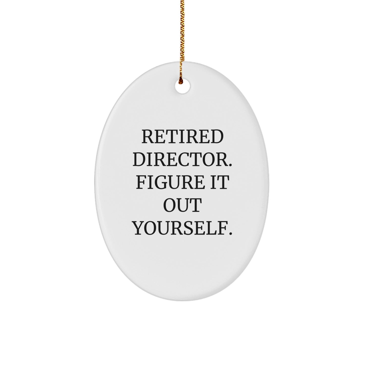 Funny Retired Director Gifts for Men, Oval Ornament, 'Retired Director Figure It Out Yourself' Christmas Unique Decorations - Image 1