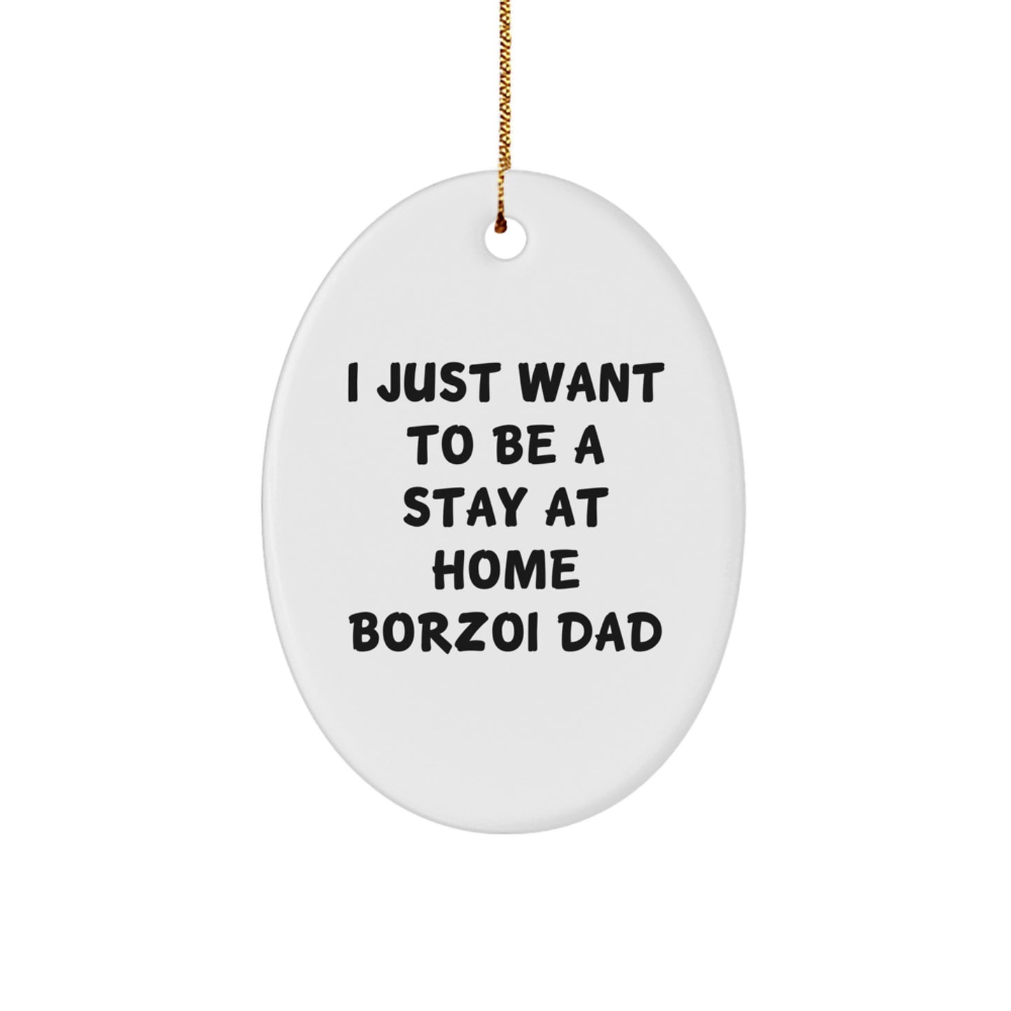 Funny Borzoi Dog Gifts for Men from Family - Oval Ornament, 'I Just Want To Be A Stay At Home Borzoi Dad' Quote, Perfect for Christmas - Image 1