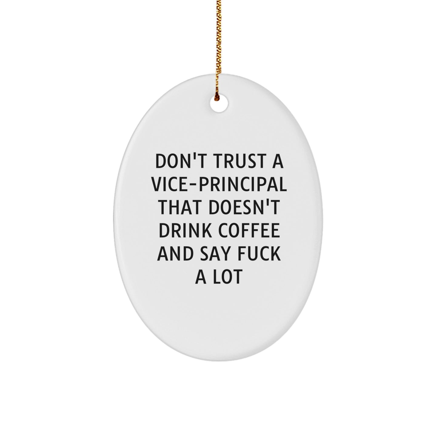 Funny Vice-principal Gifts for Men - Oval Ornament Don't Trust A Vice-principal That Doesn't Drink Coffee And Say F--k A Lot, Gifts from Friends, Family, or Coworkers - Image 1