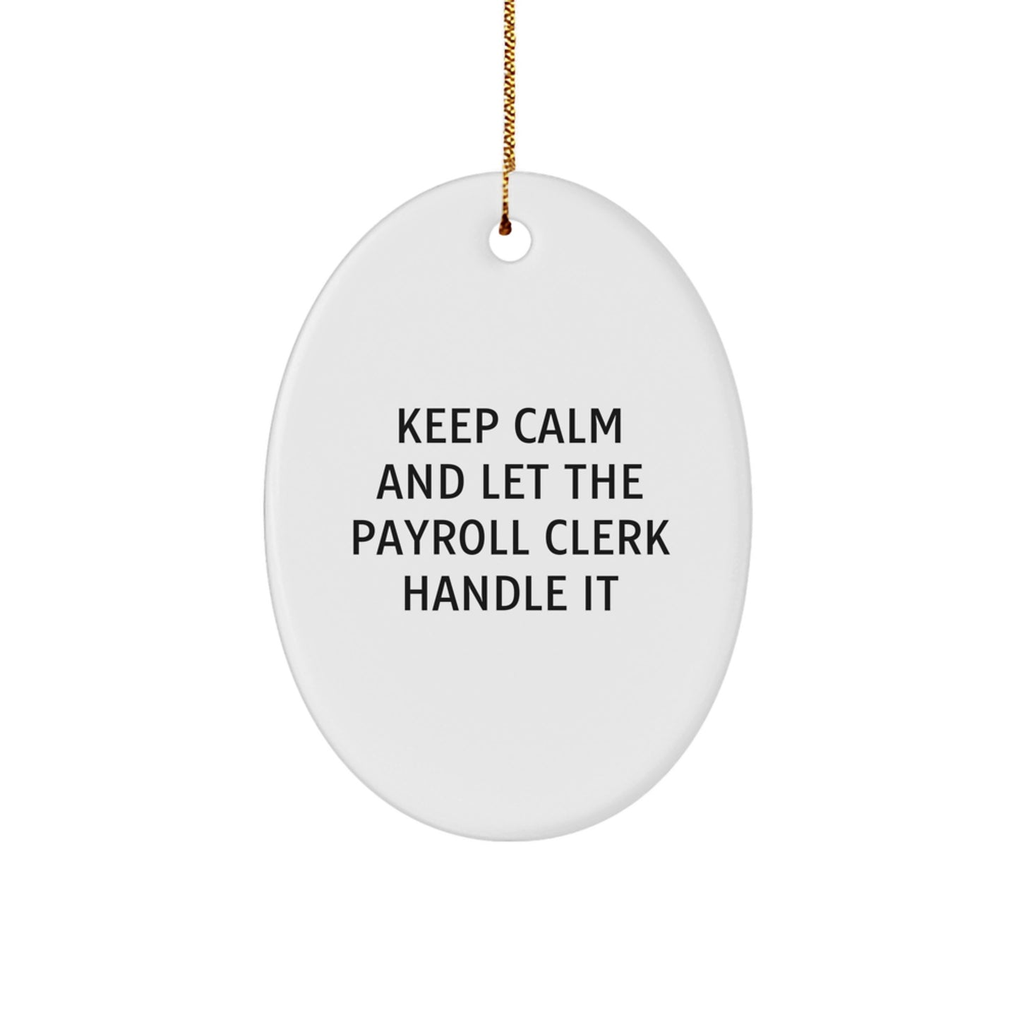 Funny Payroll Clerk Christmas Unique Gifts from Friends to Payroll Clerk Oval Ornament - Keep Calm Let the Payroll Clerk Handle It - Image 1