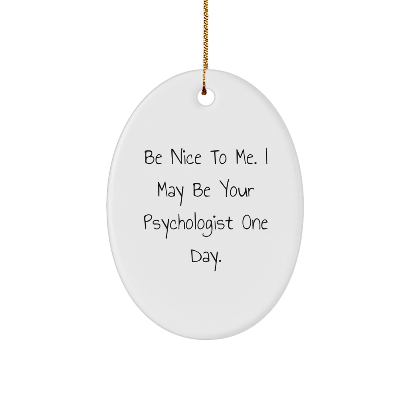Funny Psychologist Gifts, Oval Ornament, Be Nice To Me, Christmas Unique - Image 1