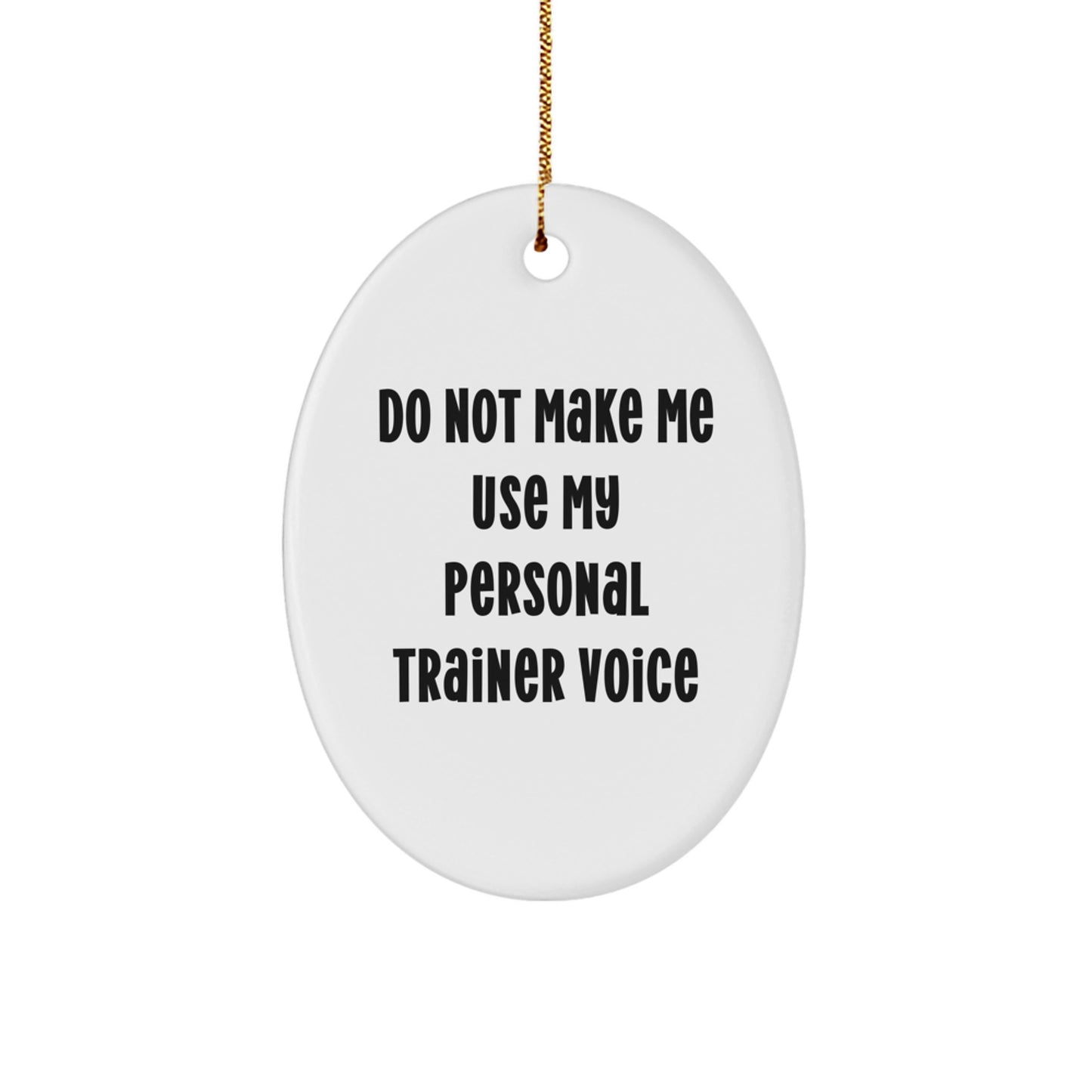 Funny Personal Trainer Gifts Oval Ornament Quote Do Not Make Me Use My Personal Trainer Voice for Men Friends Family - Image 1