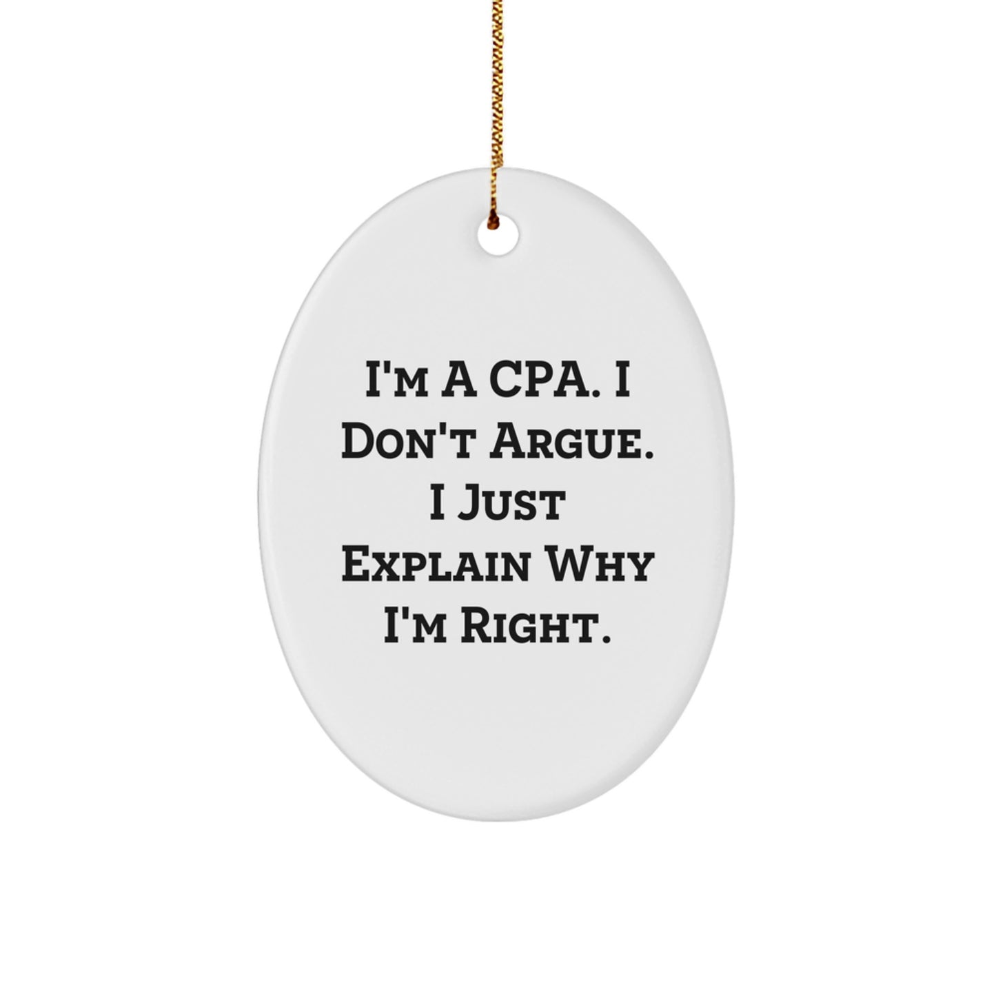 Funny CPA Gifts for Friends - Oval Ornament, White, I'm a CPA I Don't Argue I Just Explain Why I'm Right, Christmas Unique - Image 1