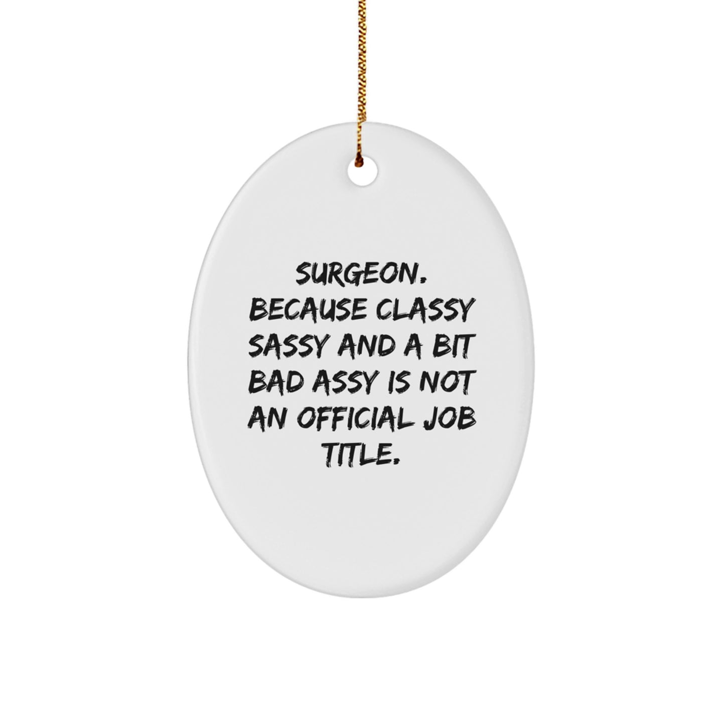 Funny Surgeon Gifts for Men, Oval Ornament with Classy Sassy Quote, Christmas Unique Gifts from Friends - Image 1