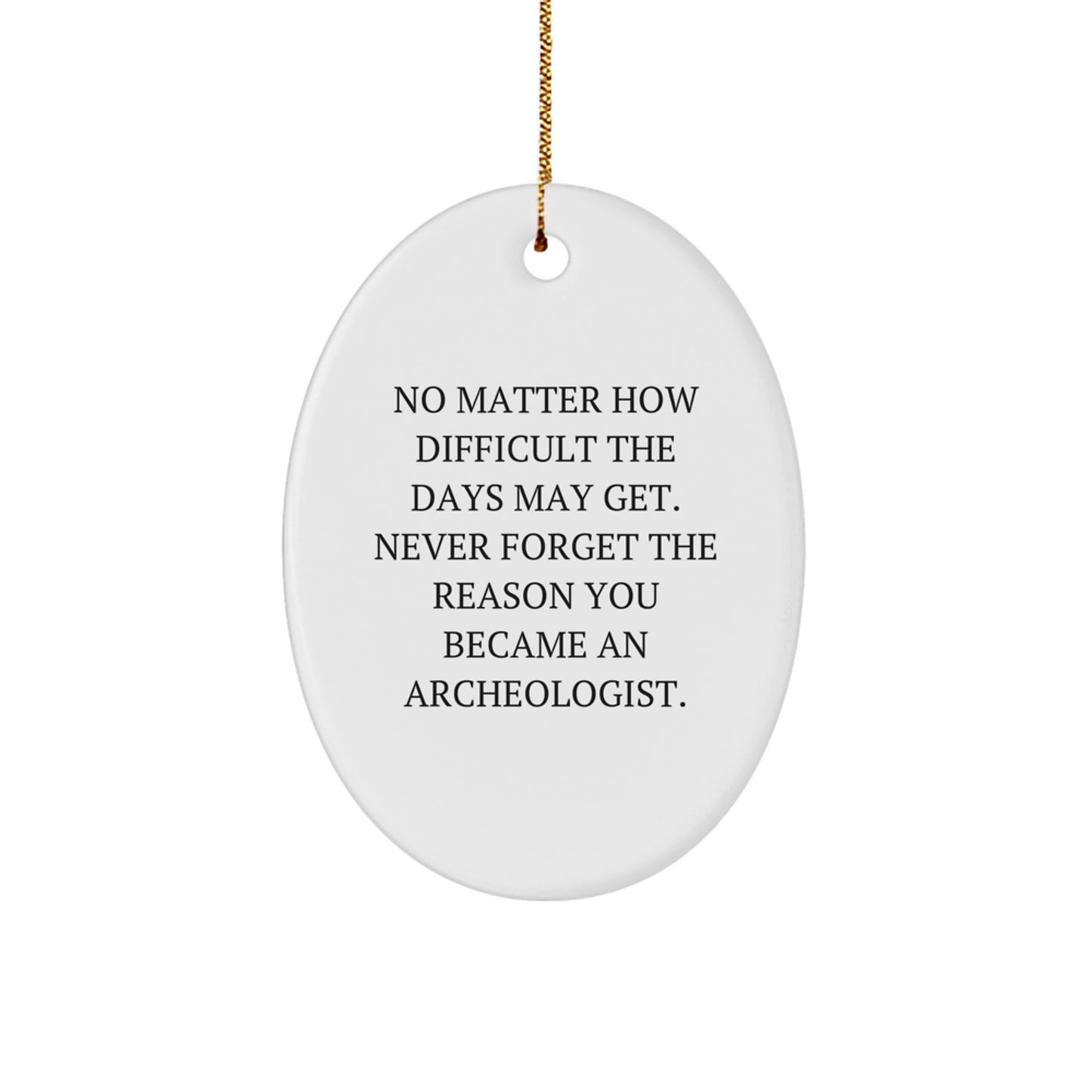 Inspiring Gifts from Friends for Archeologists, Oval Ornament with Funny Quote, Christmas Unique Decorations for Men and Women - Image 1