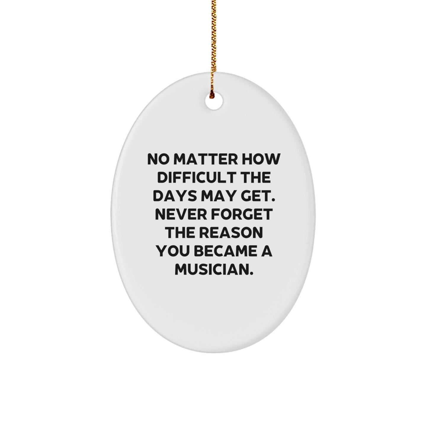 Funny Musician Gifts from Friends and Family for Christmas - Oval Ornament with Inspirational Quote - Great Presents for Musicians Men Women - Image 1