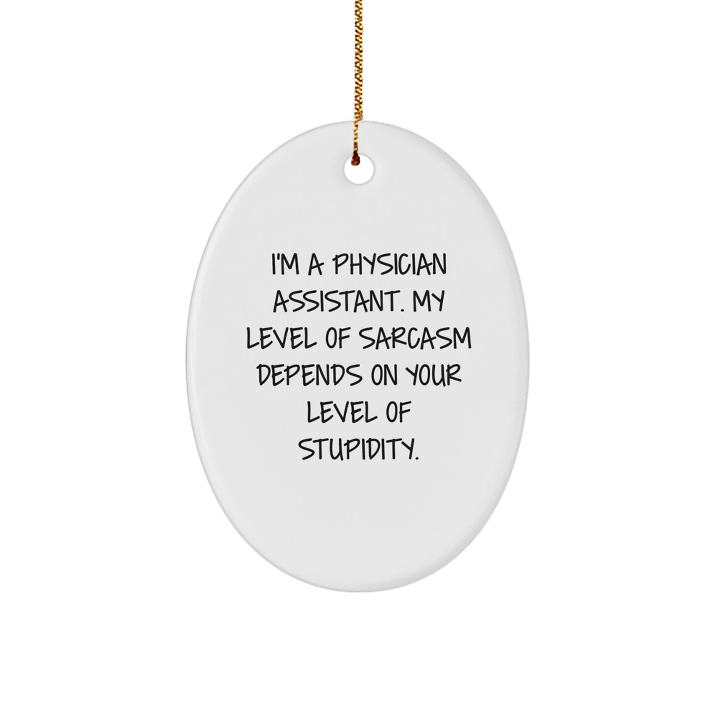 Funny Physician Assistant Gifts, Oval Ornament for Christmas Unique Gifts from Friends to Physician Assistant, Sarcastic Quote - Image 1