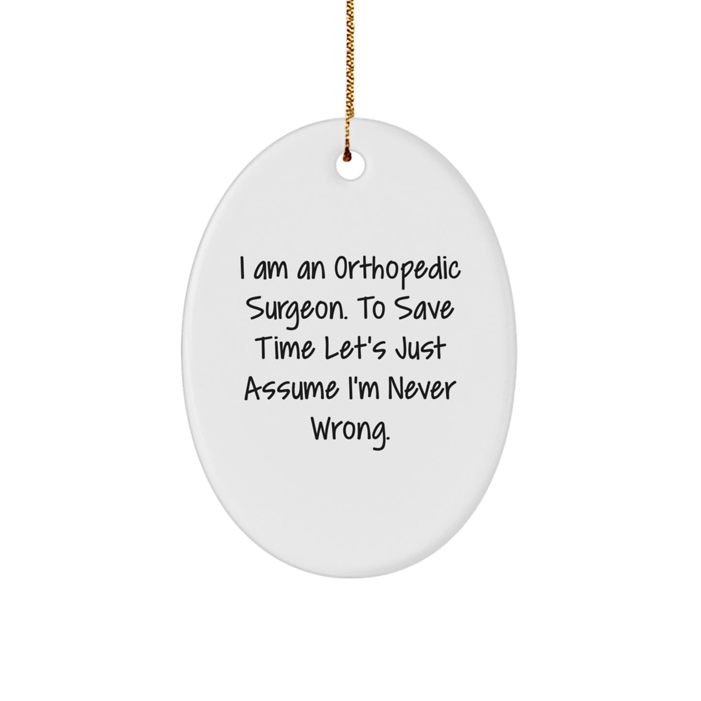 Funny Orthopedic Surgeon Gifts for Men - Oval Ornament, 'I'm Never Wrong' Quote, Humorous Christmas Unique Gifts from Family - Image 1