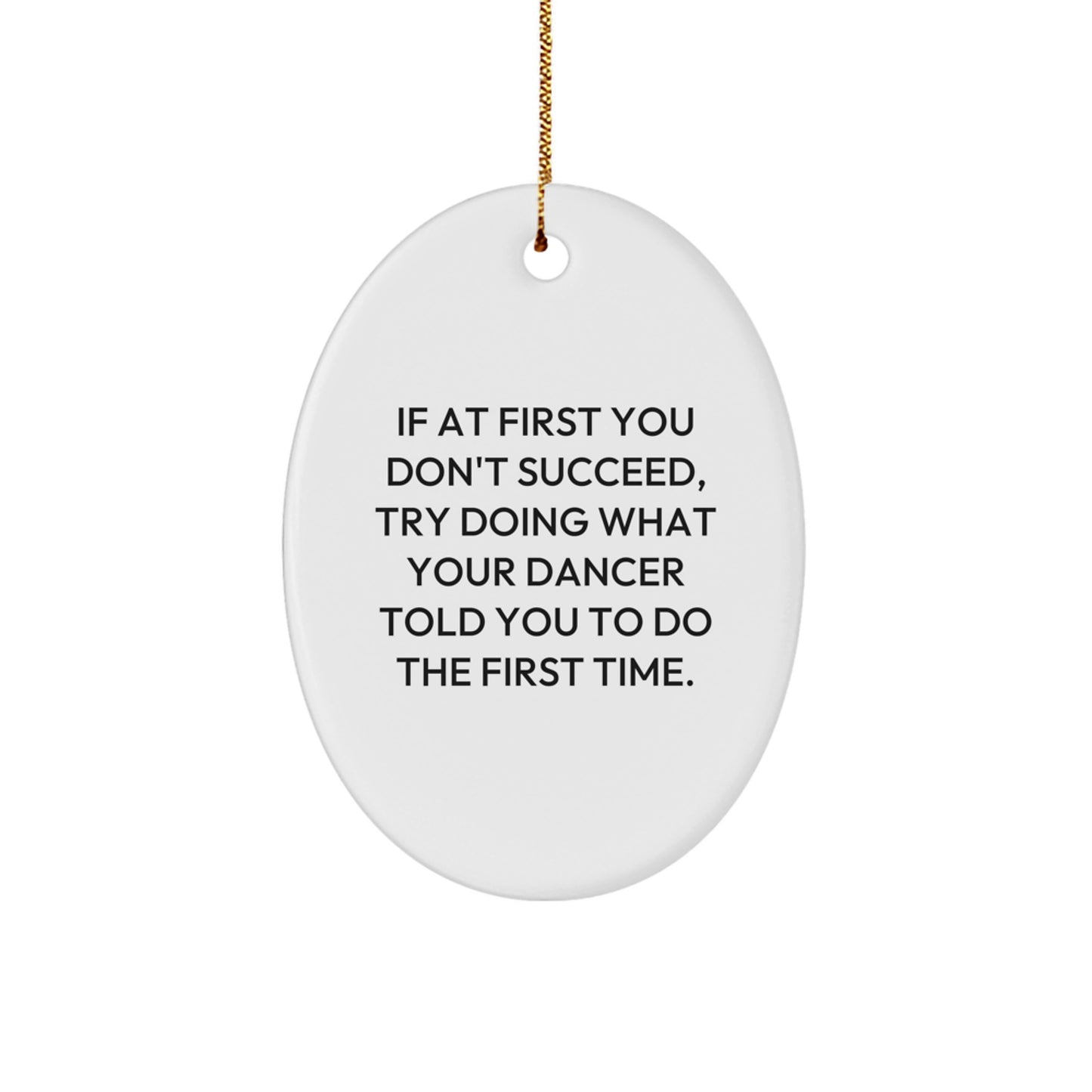 Funny Dancer Gifts from Friends - Oval Ornament with Inspirational Quote 'If At First You Don't Succeed' for Dancer Women and Men - Image 1