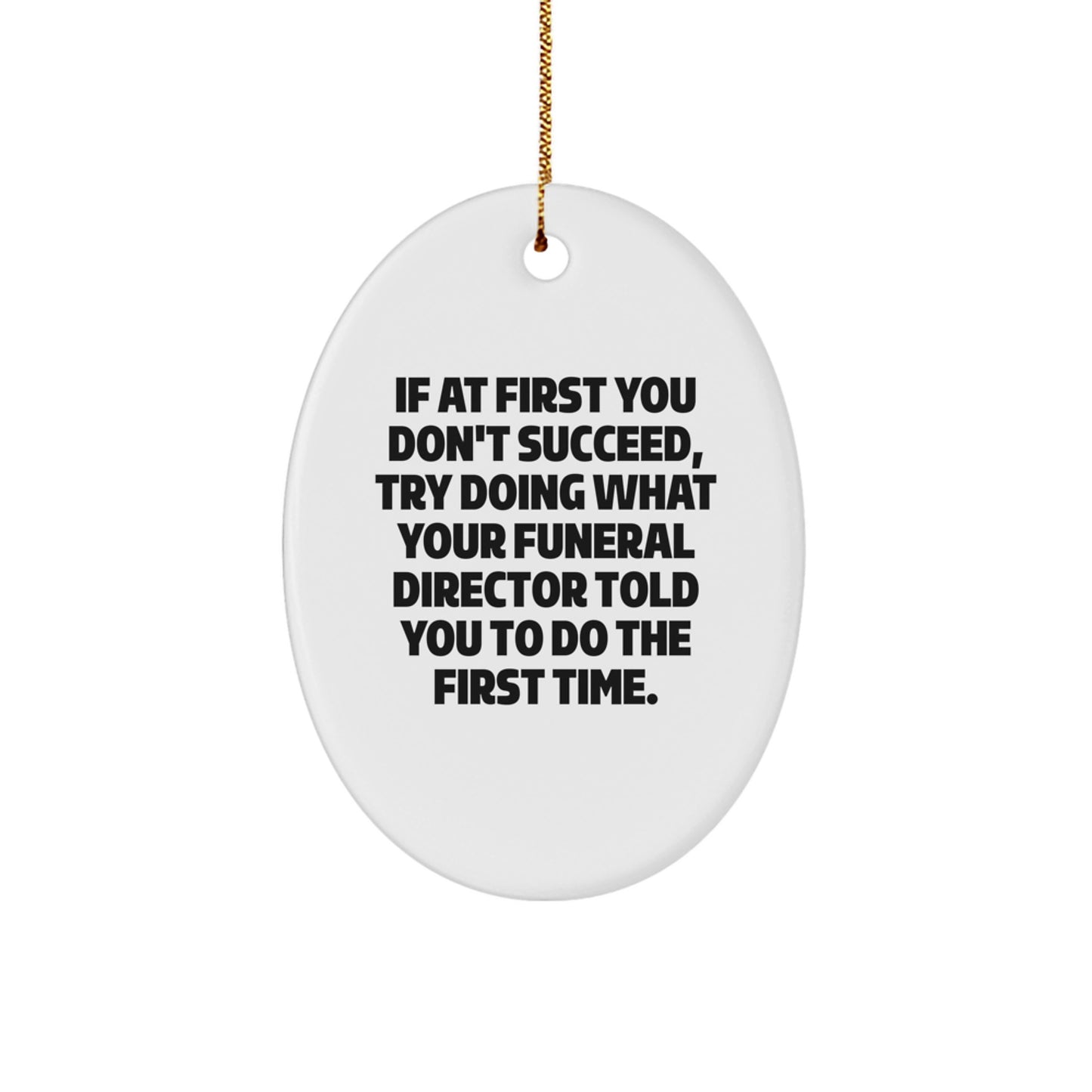 Funny Funeral Director Gifts from Friends - Oval Ornament for Men or Women, Inspirational Quote for Christmas Unique Gifts - Image 1