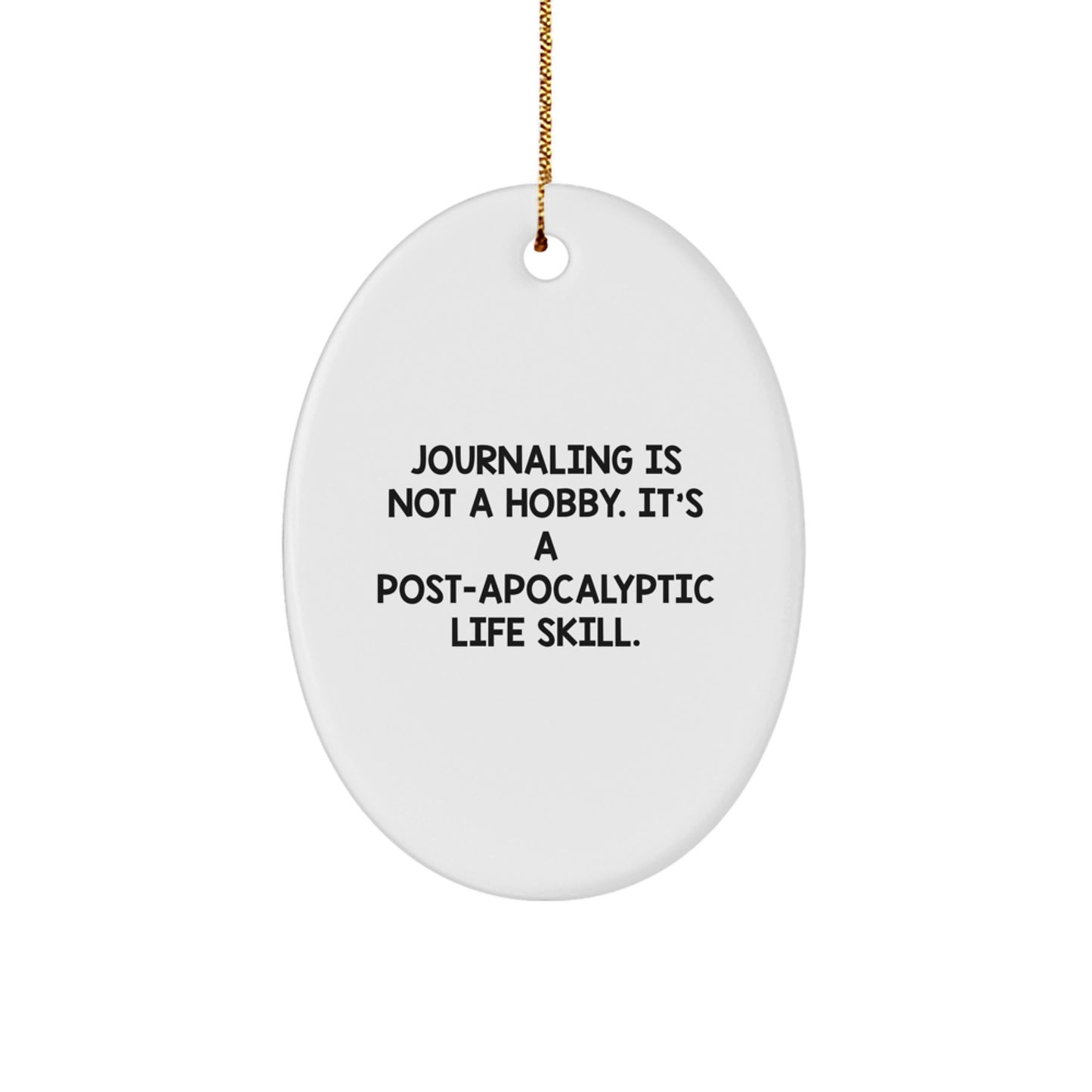 Funny Journaling Gifts for Journaling Enthusiasts Gifts from Family or Friends - Oval Ornament with 'Journaling Is Not A Hobby. It's A Post-apocalyptic Life Skill.' Quote for Christmas Unique Gifts - Image 1