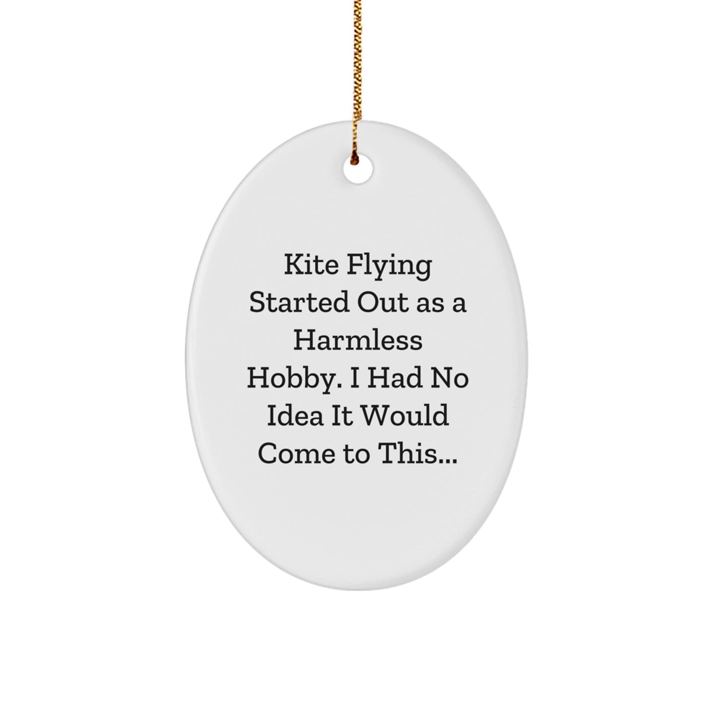 Funny Kite Flying Gifts for Men - Oval Ornament with Humorous Quote, Kite Flying Started Out As A Harmless Hobby, White Christmas Decorations from Family - Image 1