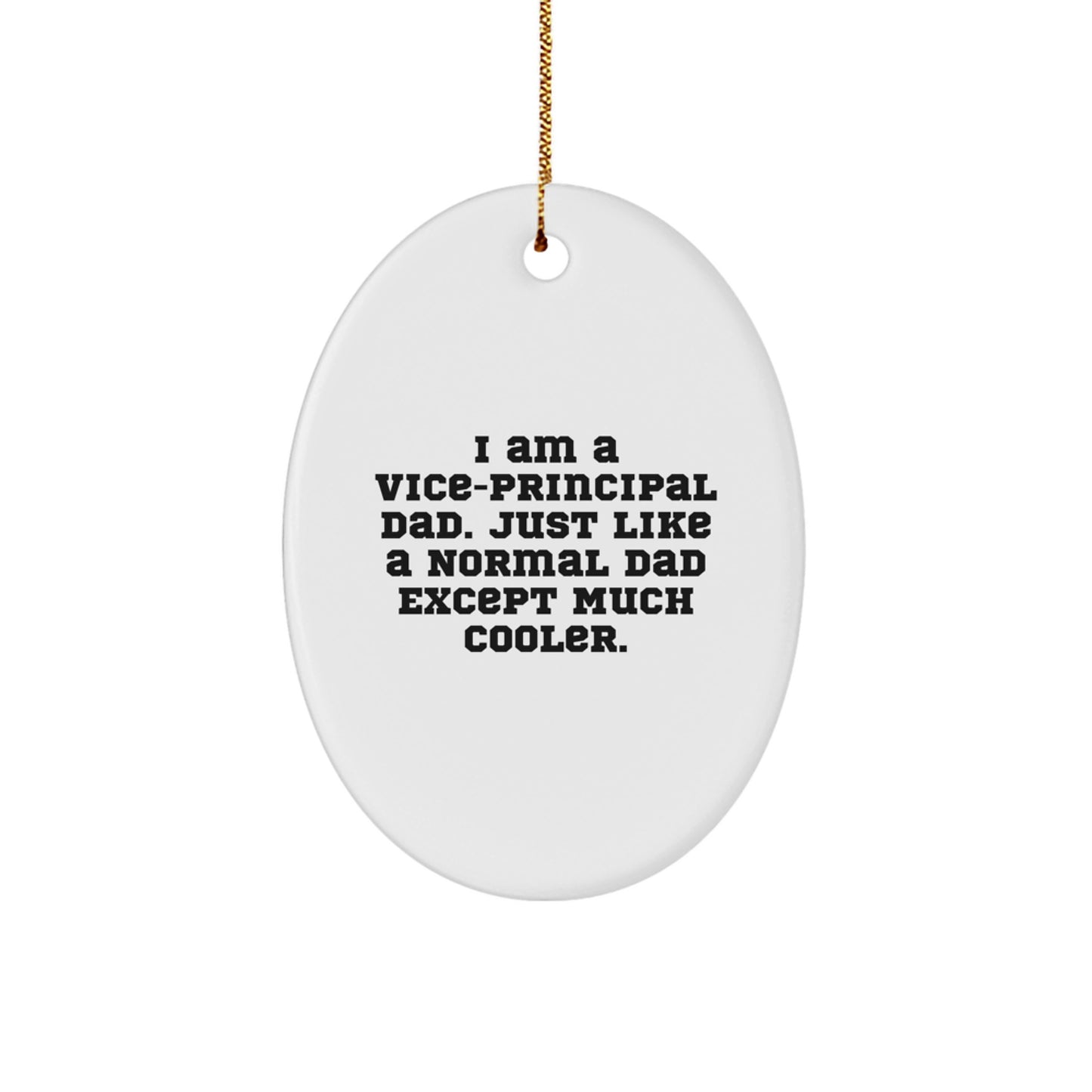 Funny Vice-principal Dad Gifts, Oval Ornament with Quote 'I Am A Vice-principal Dad', Christmas Unique Gifts from Men to Men - Image 1