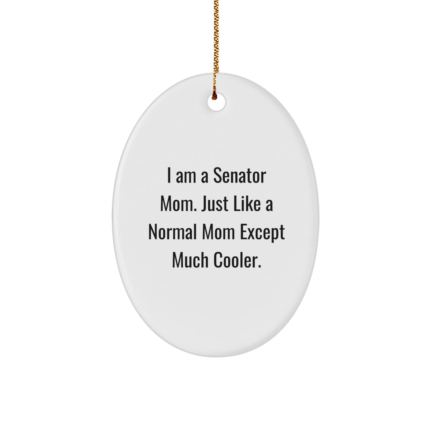 Oval Ornament Gifts from Men for Senator - Funny Senator Mom Quote - Christmas Unique Gifts for Senator Mom - Image 1