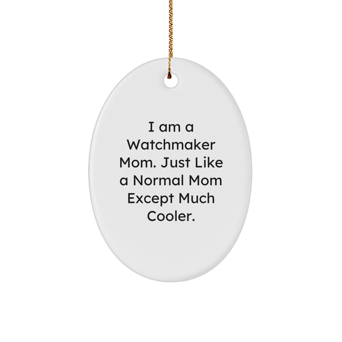 Gifts from Watchmaker Mom - Unique Oval Ornament for Watchmaker Friends - Funny Mom Watchmaker, Oval Ornament for Christmas Unique Gifts for Watchmaker - Image 1
