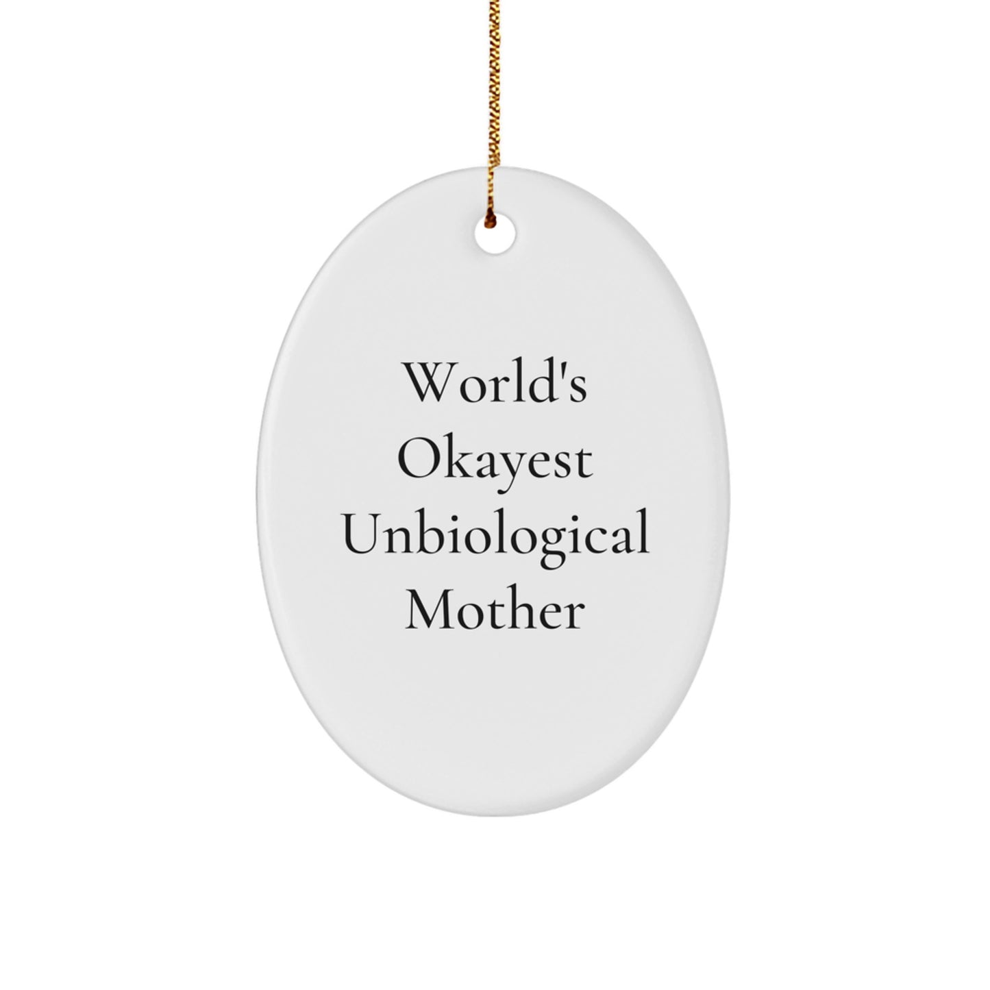 Funny Unbiological Mother Gifts from Men for Christmas Unique Oval Ornament - World's Okayest Unbiological Mother, Unbiological Mother Christmas Unique Gift Ideas - Image 1