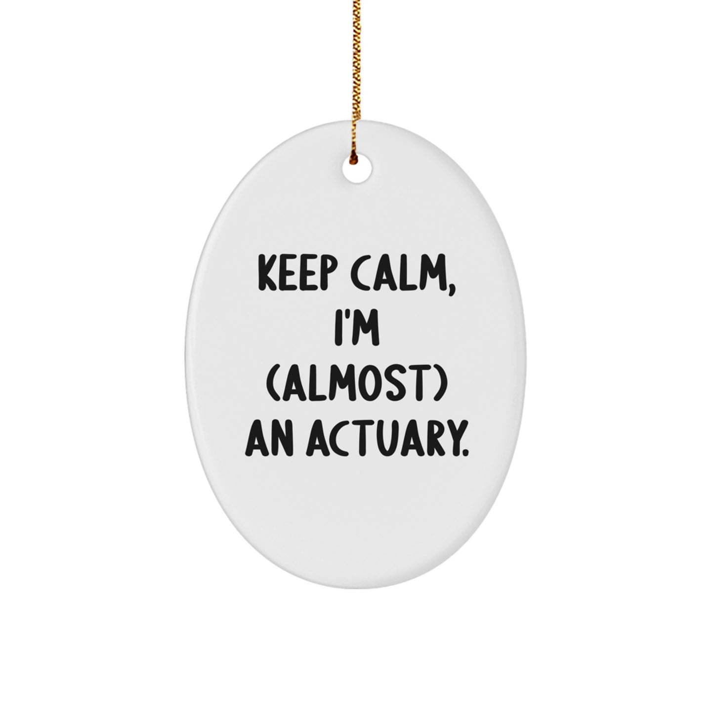 Funny Christmas Unique Gifts for Actuaries, Oval Ornament with 'Keep Calm, I'm (almost) An Actuary.' Quote, Unique Actuary Office Decor - Image 1