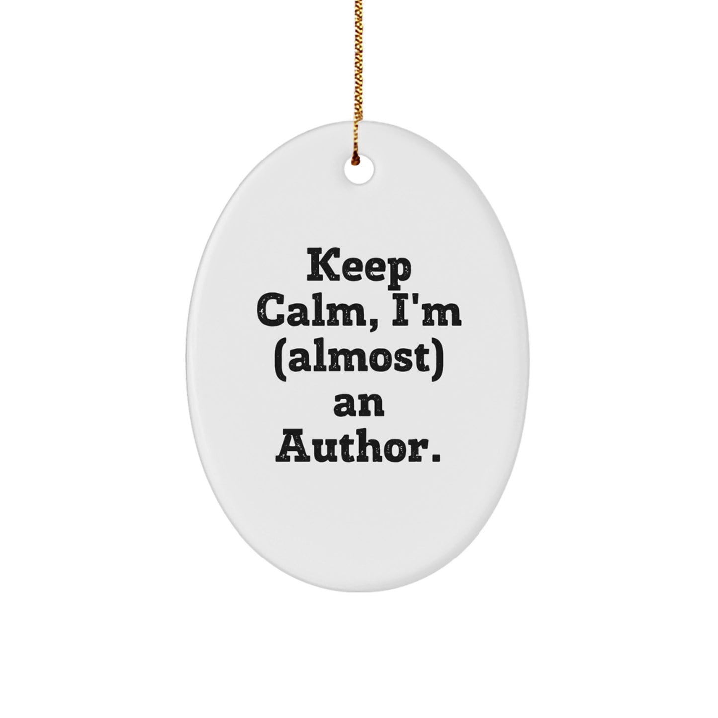 Funny Author Gifts for Friends - Keep Calm Almost Author Oval Ornament, White MDF Wood, Gift from Friends, Perfect Christmas Unique Gifts - Image 1