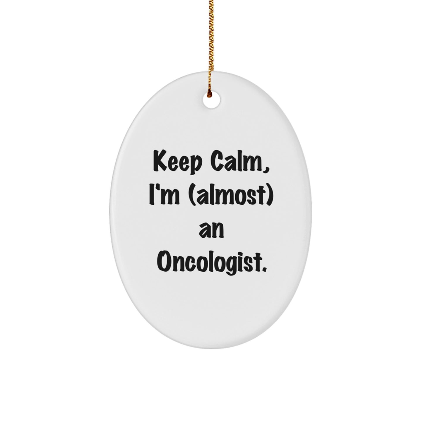Gifts from Friends and Family, Keep Calm I'm (almost) An Oncologist Christmas Unique Gifts for Oncologist Men Women Friends Coworkers Family Oval Ornament - Image 1