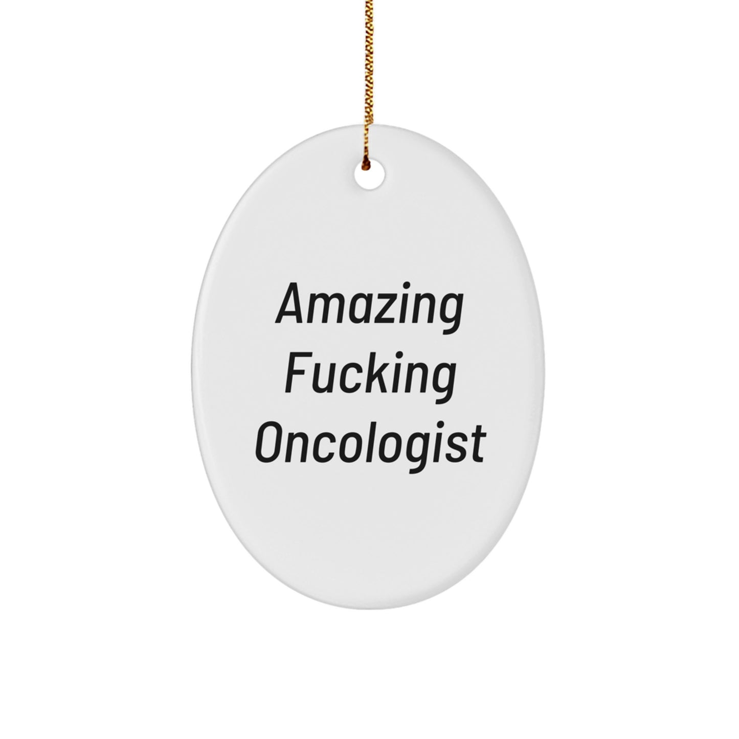 Funny Amazing F--king Oncologist Oval Ornament Gifts from Men to Oncologist Friends - Image 1