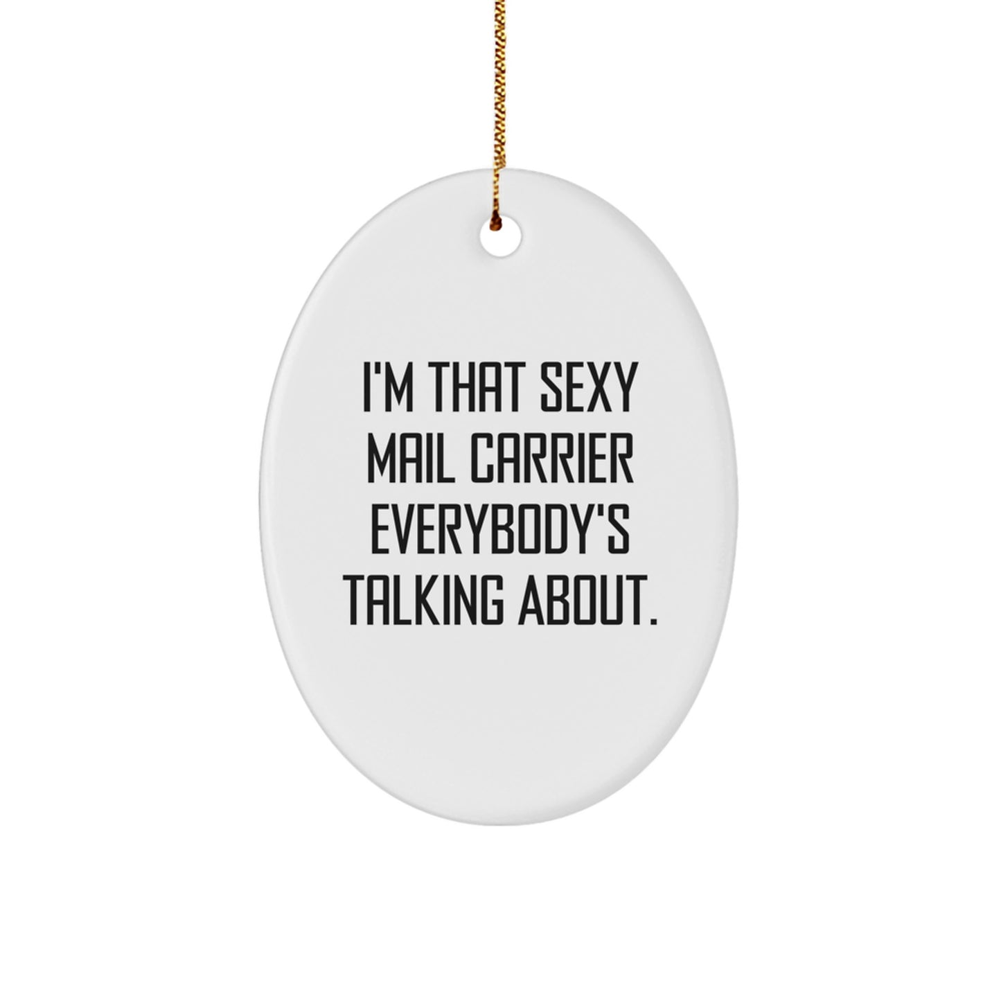 Funny Mail Carrier Oval Ornament, I'm That Sexy Mail Carrier Everybody's Talking About, Christmas Unique Gifts for Mail Carrier Friends and Family - Image 1