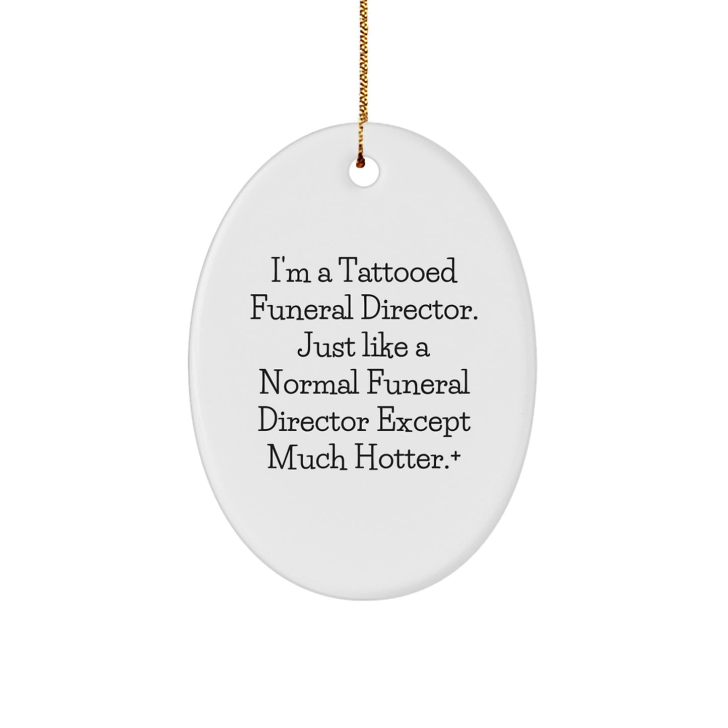 Funny Funeral Director Gifts from Friends, Oval Ornament for Men, I'm A Tattooed Funeral Director Except Much Hotter+, Gift for Funeral Director - Image 1