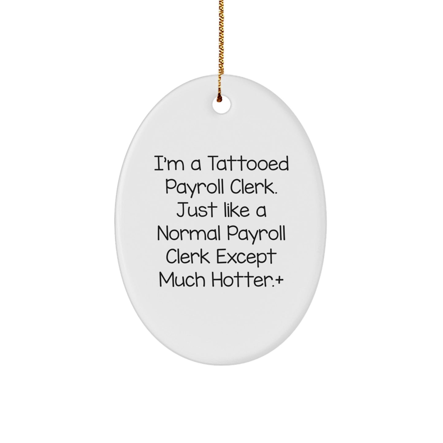 Funny Payroll Clerk Gifts for Men - I'm A Tattooed Payroll Clerk Oval Ornament, Unique Christmas Unique Gifts from Friends, Coworkers, Family - Image 1