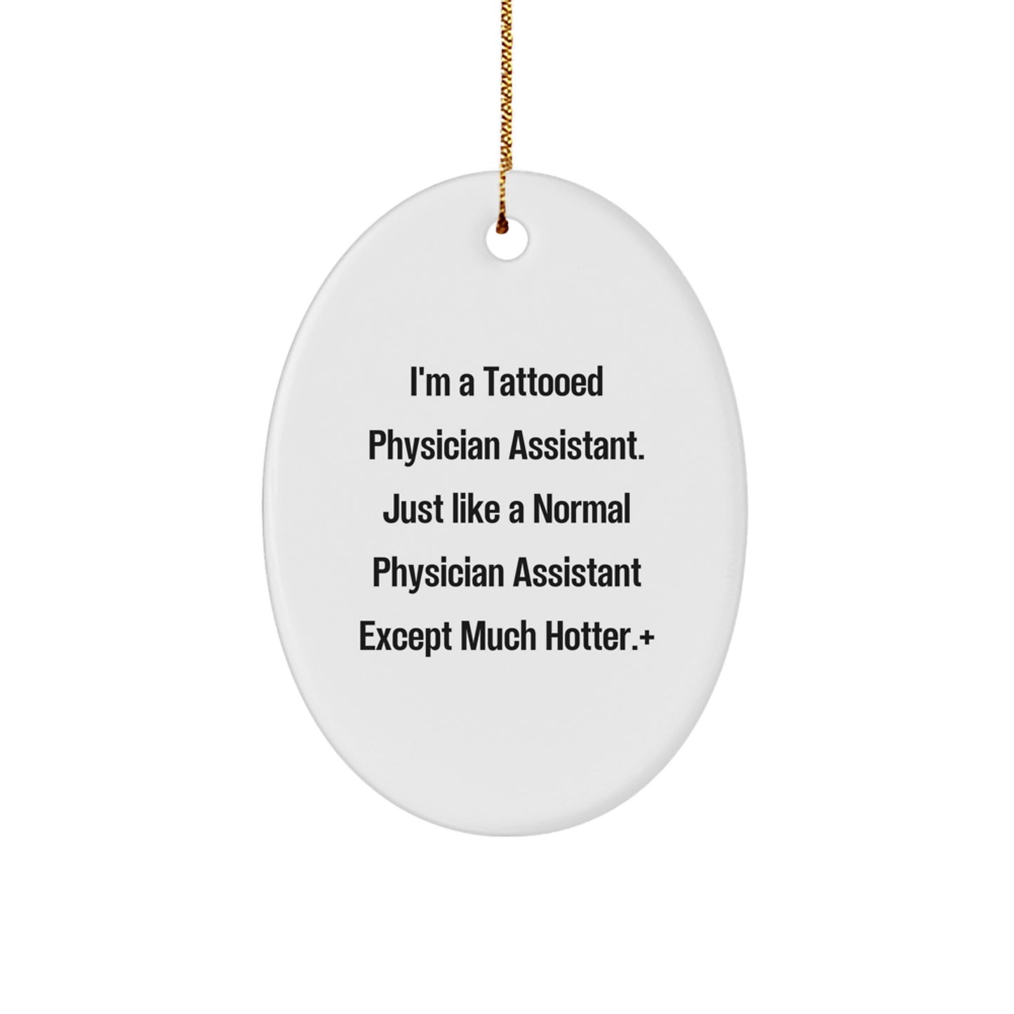 Funny Physician Assistant Gifts from Men to Friends - 'I'm A Tattooed Physician Assistant' Oval Ornament for Christmas
